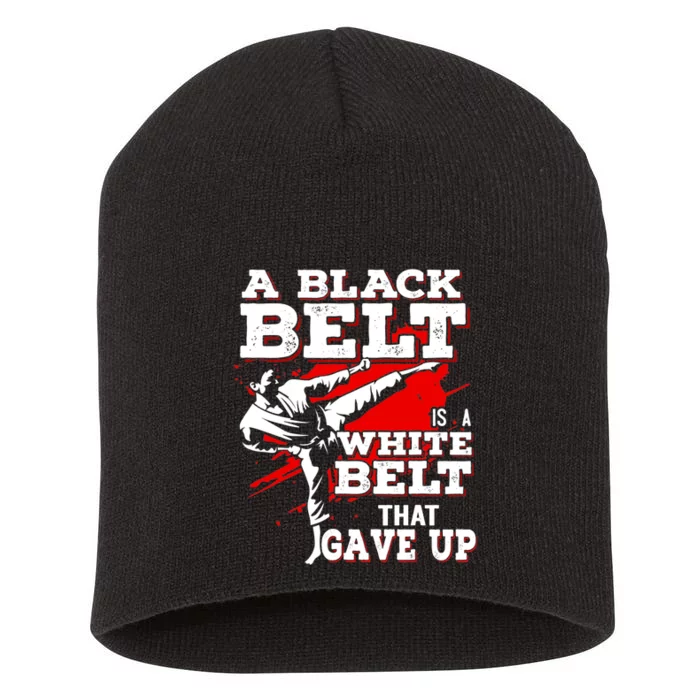 A Black Belt Is A White Belt That Never Gave Up Short Acrylic Beanie