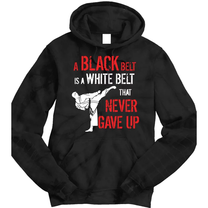 A Black Belt Is A White Belt That Never Gave Up Karate Gift Tie Dye Hoodie