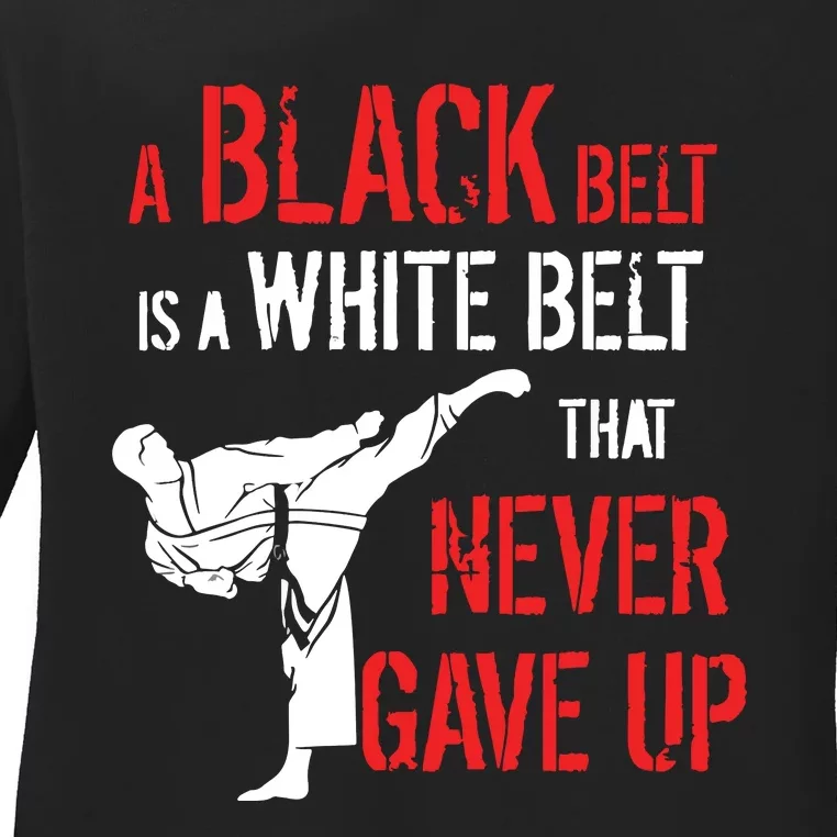 A Black Belt Is A White Belt That Never Gave Up Karate Gift Ladies Long Sleeve Shirt