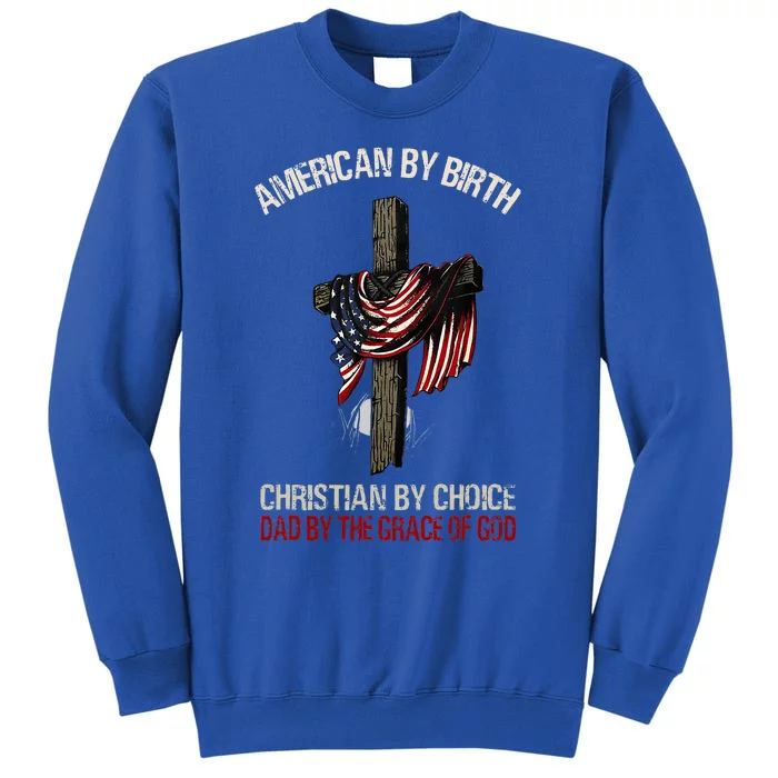 American By Birth Christian By Choice Dad By The Grace Sweatshirt