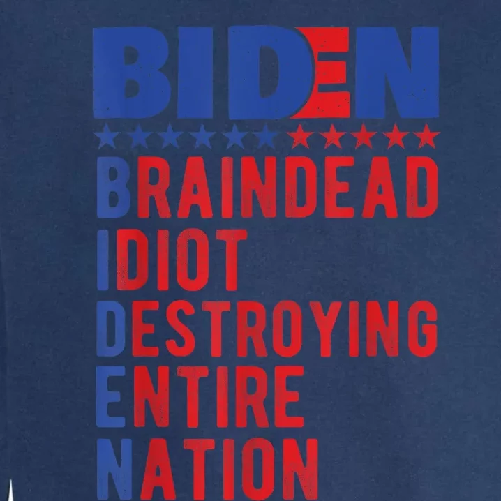 Anti Biden Braindead Idiot Destroying Entire Nation Garment-Dyed Sweatshirt