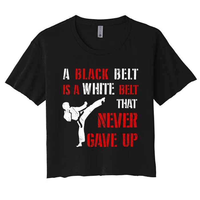 A Black Belt Is A White Belt That Never Gave Up Karate MMA Women's Crop Top Tee