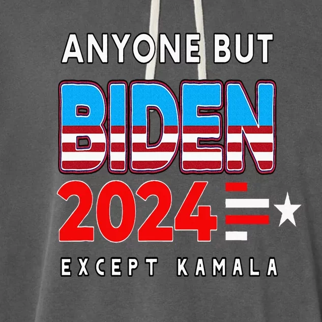 Anyone But Biden Except Kamala President Trump 2024 Garment-Dyed Fleece Hoodie