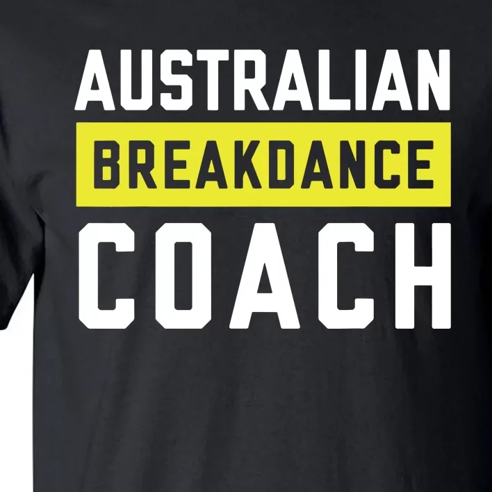 Australian Breakdancing Costume Coach Break Dancer Matching Tall T-Shirt