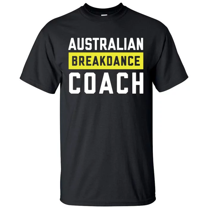 Australian Breakdancing Costume Coach Break Dancer Matching Tall T-Shirt