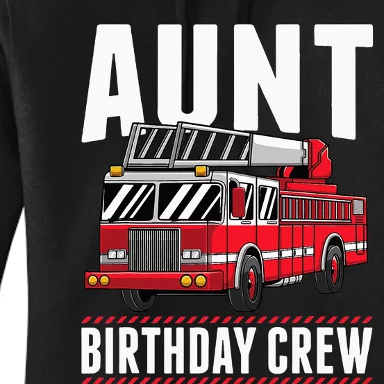 Aunt Birthday Crew Fire Truck Firefighter Party Women's Pullover Hoodie