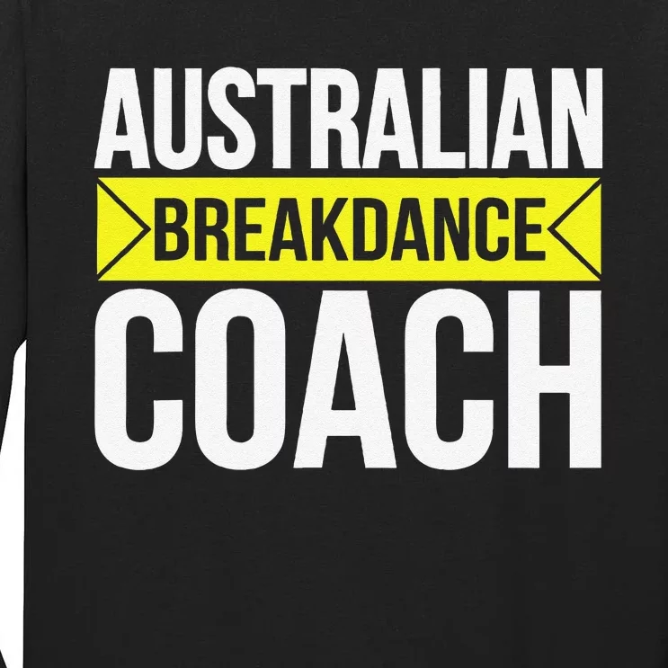 Australian Breakdancing Costume Coach Break Dancer Matching Gift Tall Long Sleeve T-Shirt