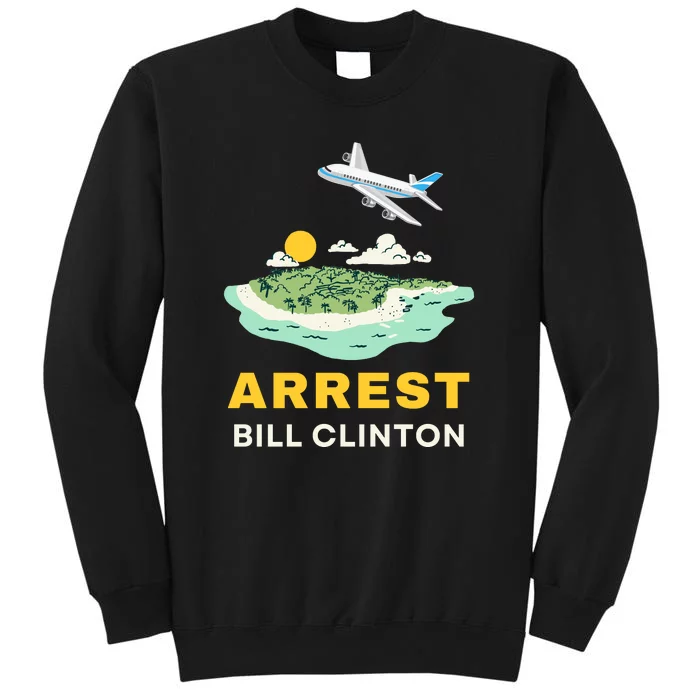 Arrest Bill Clinton Epstein Island Tall Sweatshirt