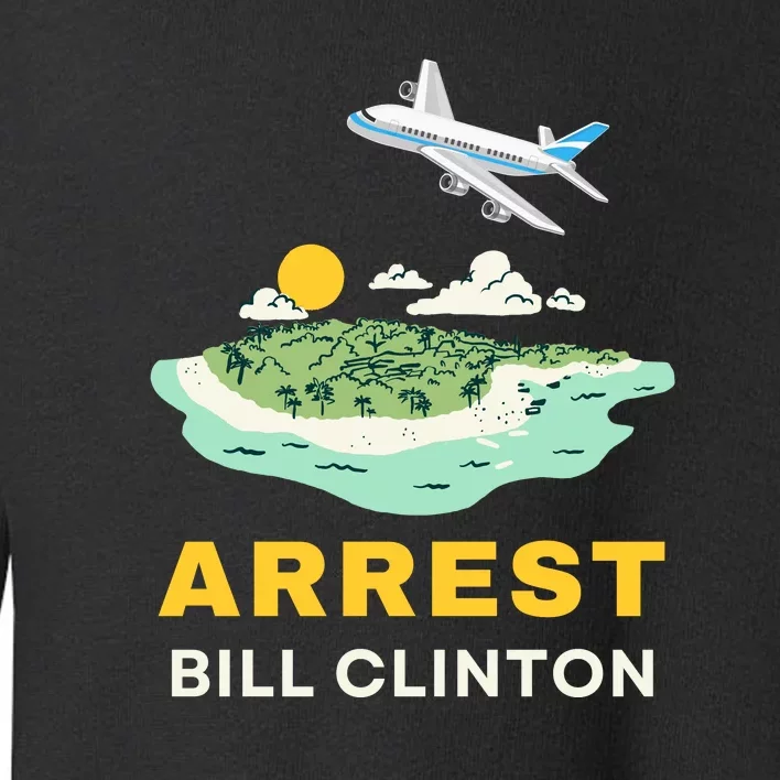 Arrest Bill Clinton Epstein Island Toddler Sweatshirt