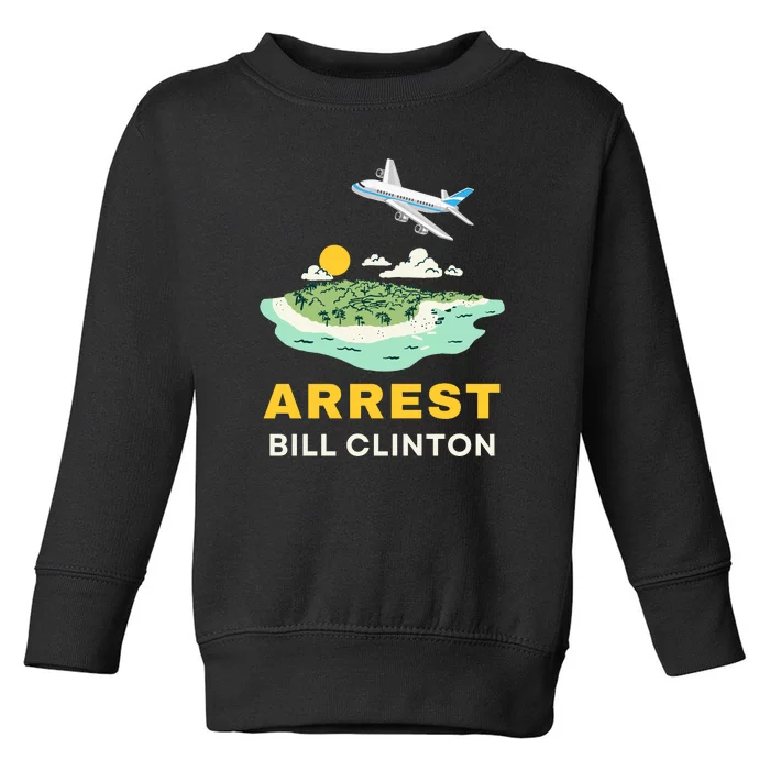 Arrest Bill Clinton Epstein Island Toddler Sweatshirt