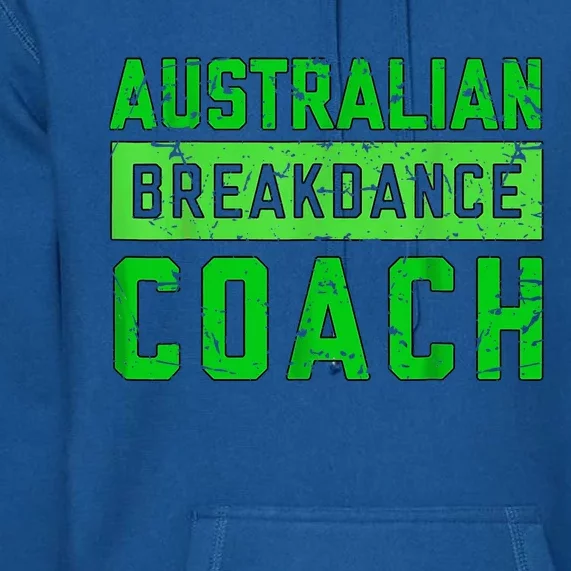 Australian Breakdancing Costume Coach Break Dancer Matching Premium Hoodie