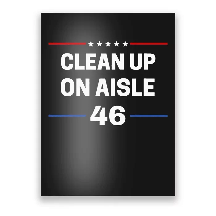 Anti Biden Clean Up On Aisle 46 Impeach Biden Political Poster