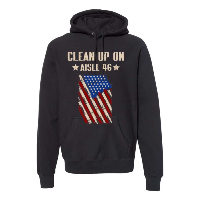 Anti Biden Clean Up On Aisle 46 Impeach Biden 2024 Election Premium Hoodie