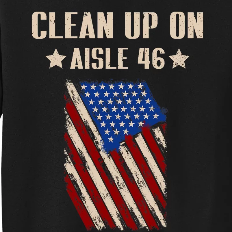 Anti Biden Clean Up On Aisle 46 Impeach Biden 2024 Election Tall Sweatshirt