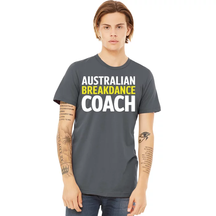 Australian Breakdancing Costume Break Dancer Coach Matching Premium T-Shirt