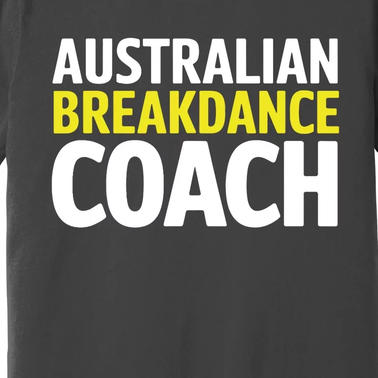 Australian Breakdancing Costume Break Dancer Coach Matching Premium T-Shirt