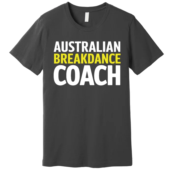 Australian Breakdancing Costume Break Dancer Coach Matching Premium T-Shirt