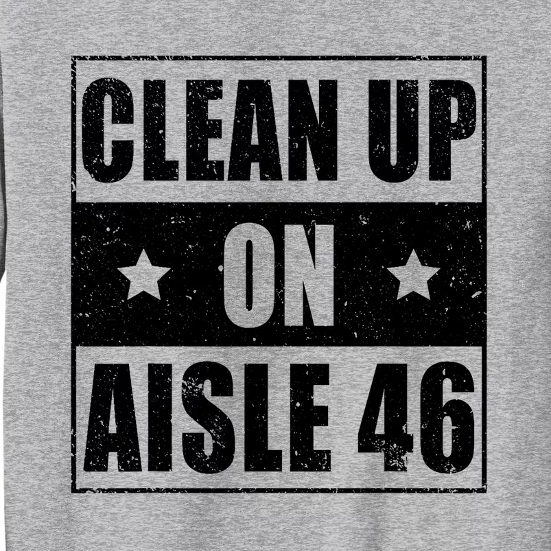 Anti Biden Clean Up On Aisle 46 Impeach Biden Tall Sweatshirt