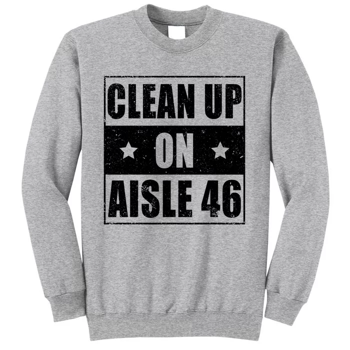 Anti Biden Clean Up On Aisle 46 Impeach Biden Tall Sweatshirt