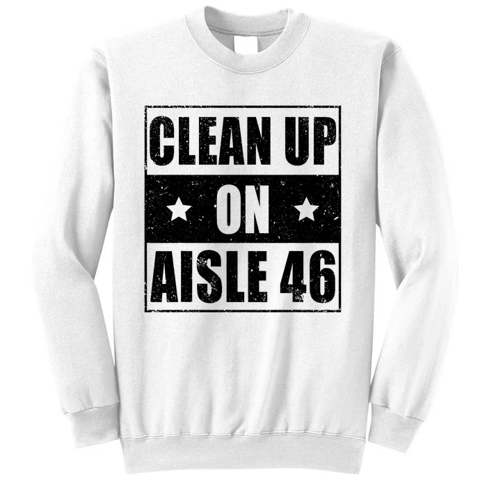 Anti Biden Clean Up On Aisle 46 Impeach Biden Sweatshirt