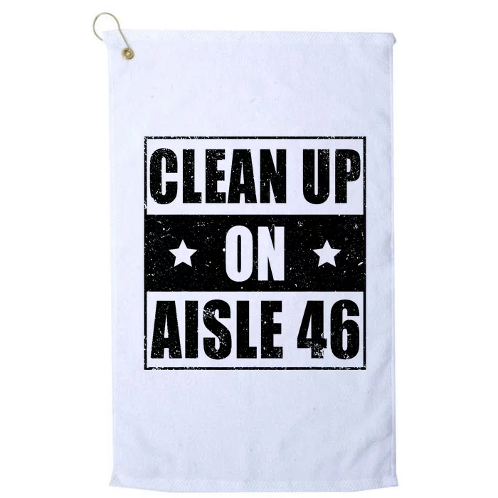 Anti Biden Clean Up On Aisle 46 Impeach Biden Platinum Collection Golf Towel