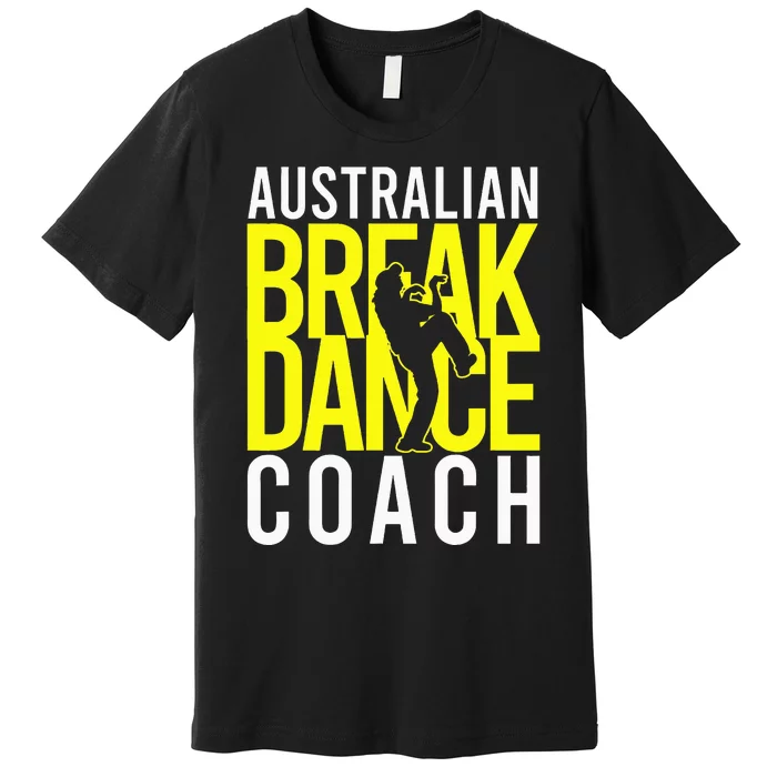 Australian Breakdance Coach Costume Break Dancer Matching Premium T-Shirt