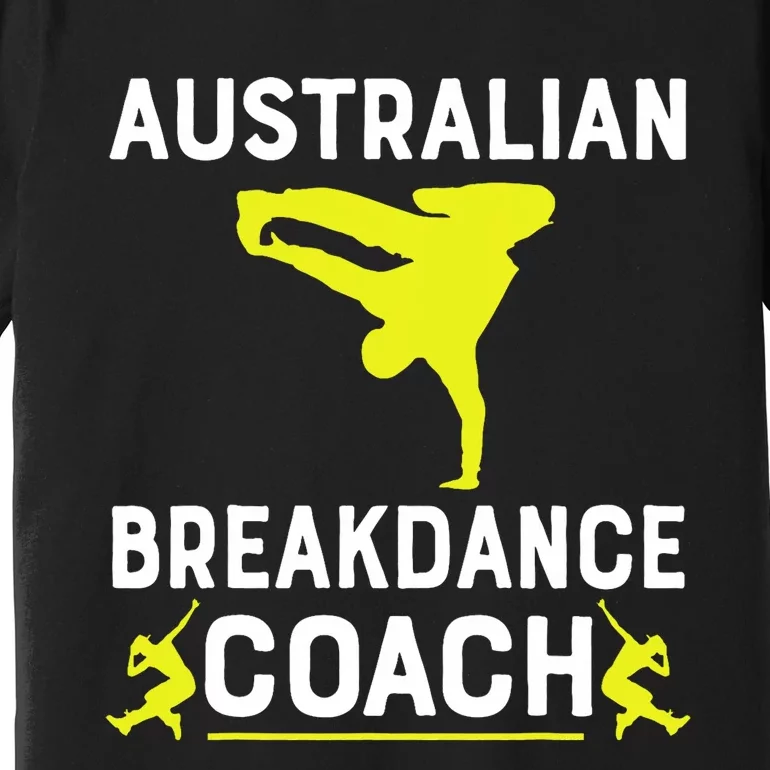 Australian Breakdancer Costume Coach Break Dancer Matching Premium T-Shirt