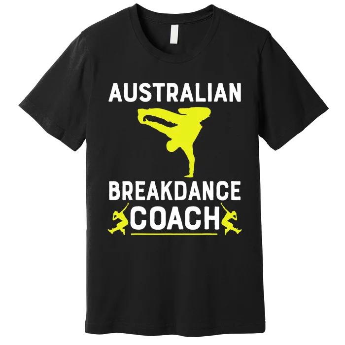 Australian Breakdancer Costume Coach Break Dancer Matching Premium T-Shirt