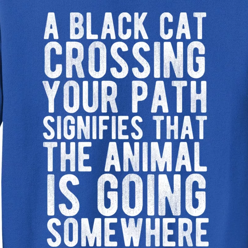 A Black Cat Crossing Your Path Funny Spooky Gift Tall Sweatshirt