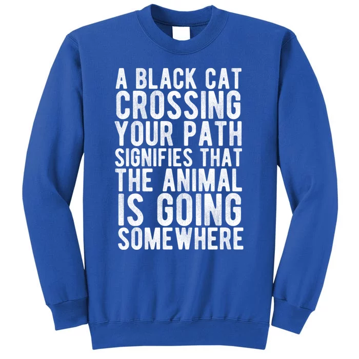 A Black Cat Crossing Your Path Funny Spooky Gift Tall Sweatshirt