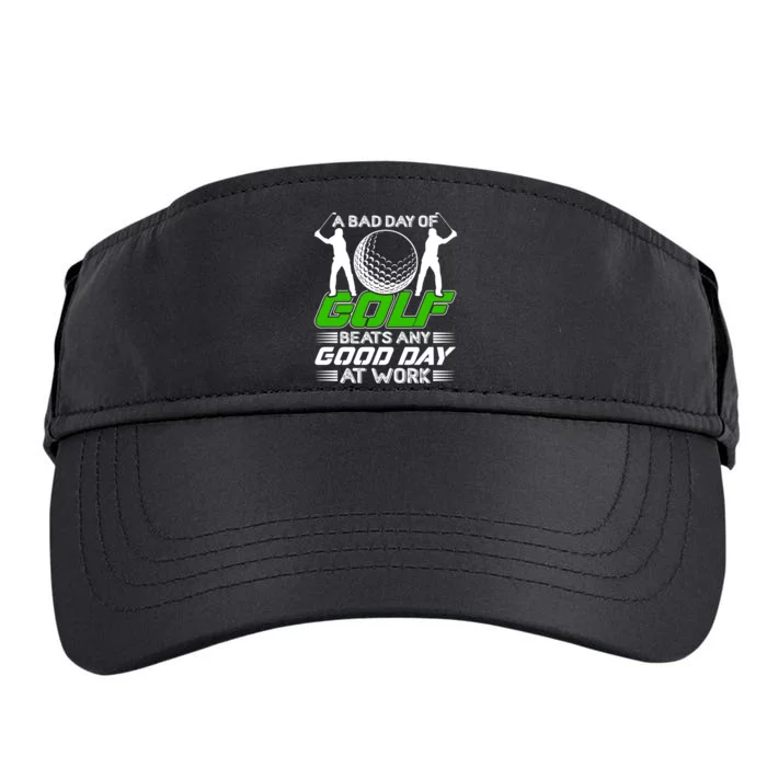 A Bad Day Of Golf Beats Any Good Day At Work Funny Golfing Graphic Adult Drive Performance Visor