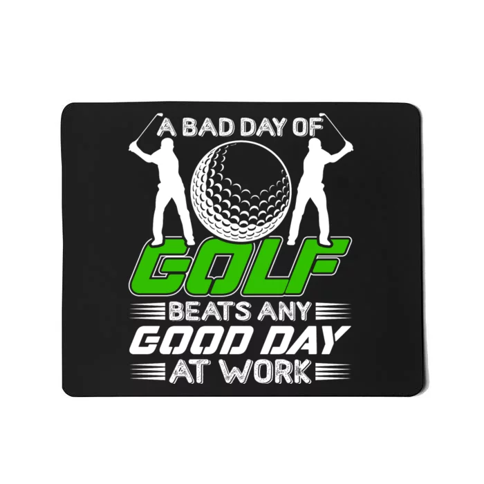 A Bad Day Of Golf Beats Any Good Day At Work Funny Golfing Graphic Mousepad