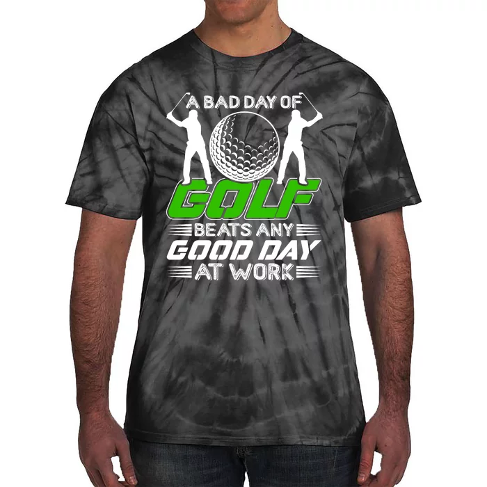 A Bad Day Of Golf Beats Any Good Day At Work Funny Golfing Graphic Tie-Dye T-Shirt