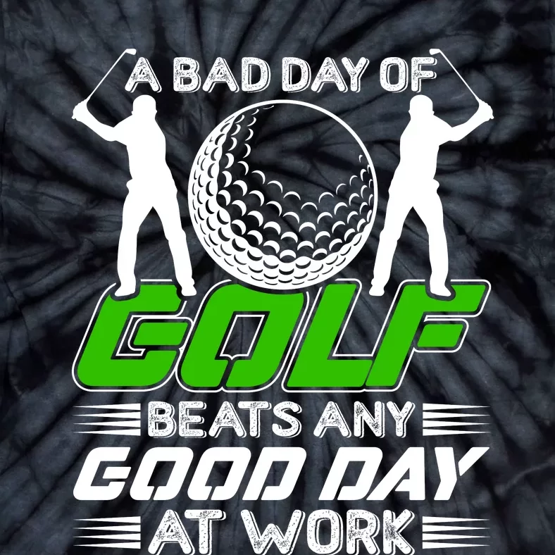 A Bad Day Of Golf Beats Any Good Day At Work Funny Golfing Graphic Tie-Dye T-Shirt