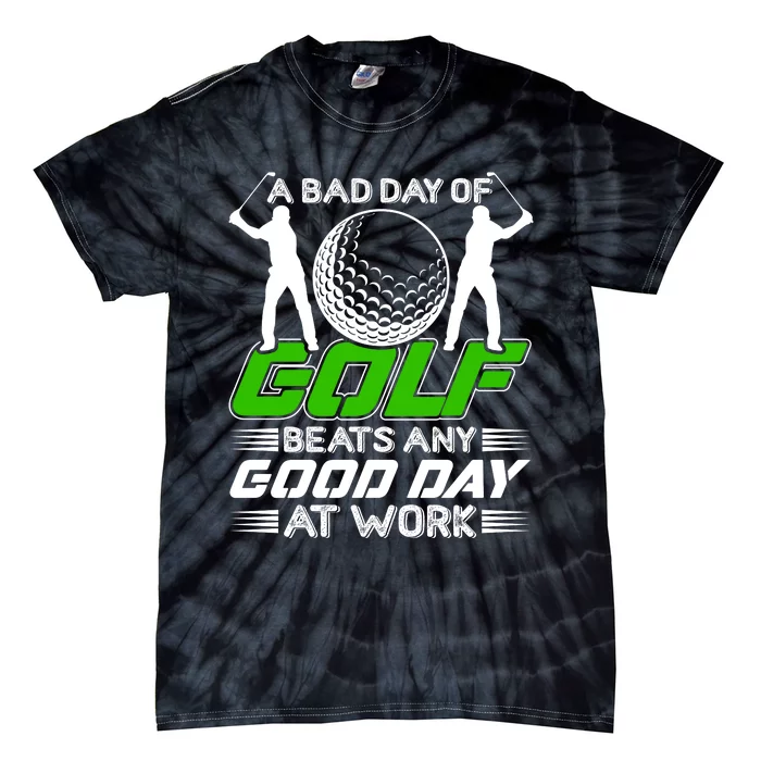 A Bad Day Of Golf Beats Any Good Day At Work Funny Golfing Graphic Tie-Dye T-Shirt