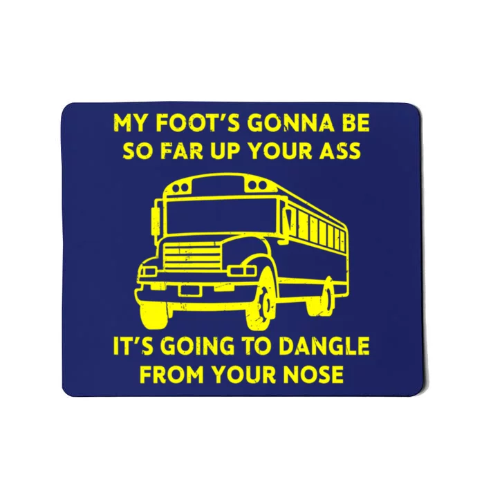 ANGRY BUS DRIVER My Foot's Gonna Be So Far Up Your Ass Angry Bus Driver Retro Mousepad