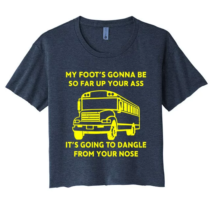 ANGRY BUS DRIVER My Foot's Gonna Be So Far Up Your Ass Angry Bus Driver Retro Women's Crop Top Tee