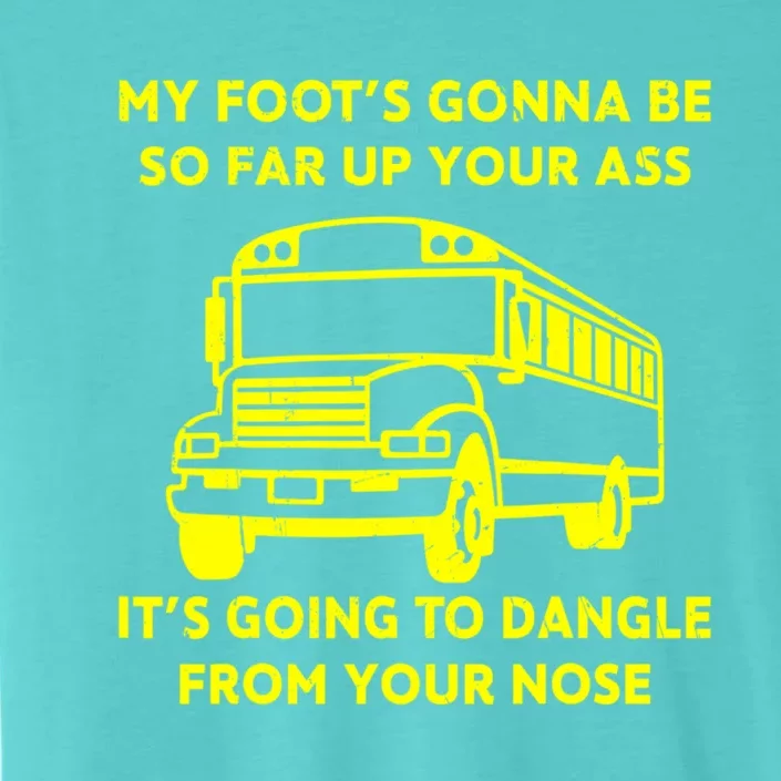 ANGRY BUS DRIVER My Foot's Gonna Be So Far Up Your Ass Angry Bus Driver Retro ChromaSoft Performance T-Shirt