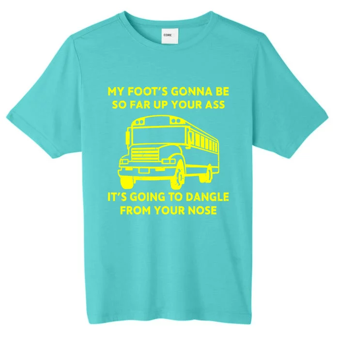 ANGRY BUS DRIVER My Foot's Gonna Be So Far Up Your Ass Angry Bus Driver Retro ChromaSoft Performance T-Shirt