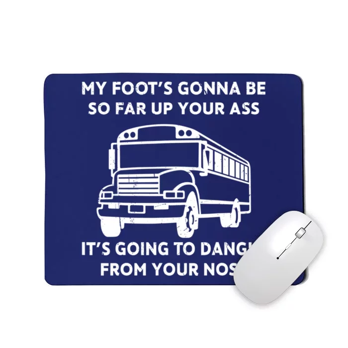 ANGRY BUS DRIVER My Foot's Gonna Be So Far Up Your Ass Angry Bus Driver Retro Mousepad