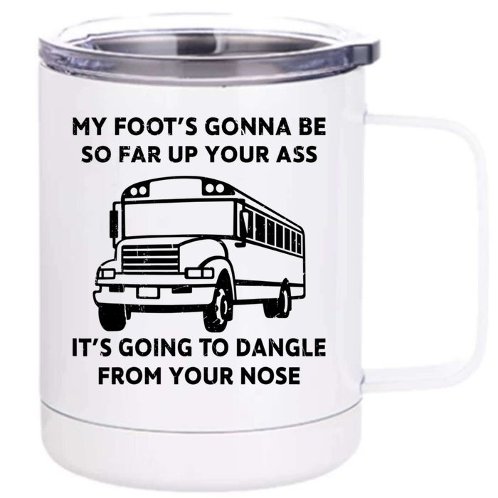 ANGRY BUS DRIVER My Foot's Gonna Be So Far Up Your Ass Angry Bus Driver Retro Front & Back 12oz Stainless Steel Tumbler Cup