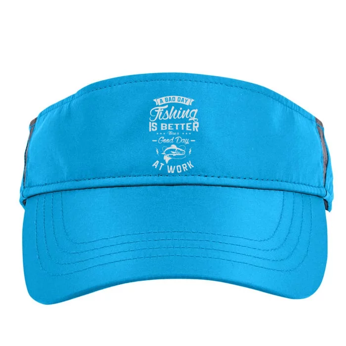 A Bad Day Fishing Is Better Than A Good Day At Work Fishing Adult Drive Performance Visor