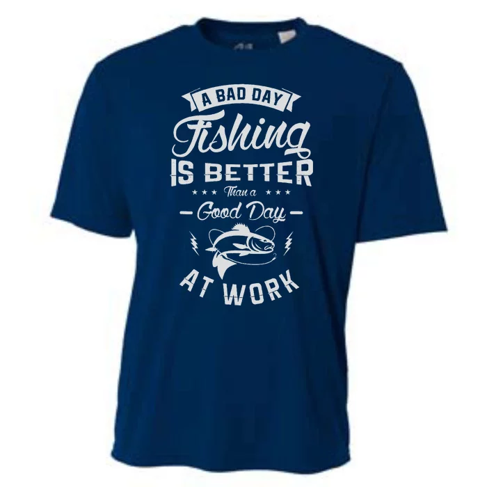 A Bad Day Fishing Is Better Than A Good Day At Work Fishing Cooling Performance Crew T-Shirt