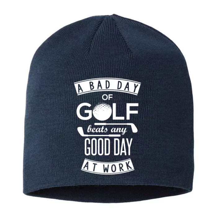 A Bad Day Of Golf Beats Any Day At Work 8 1/2in Sustainable Knit Beanie