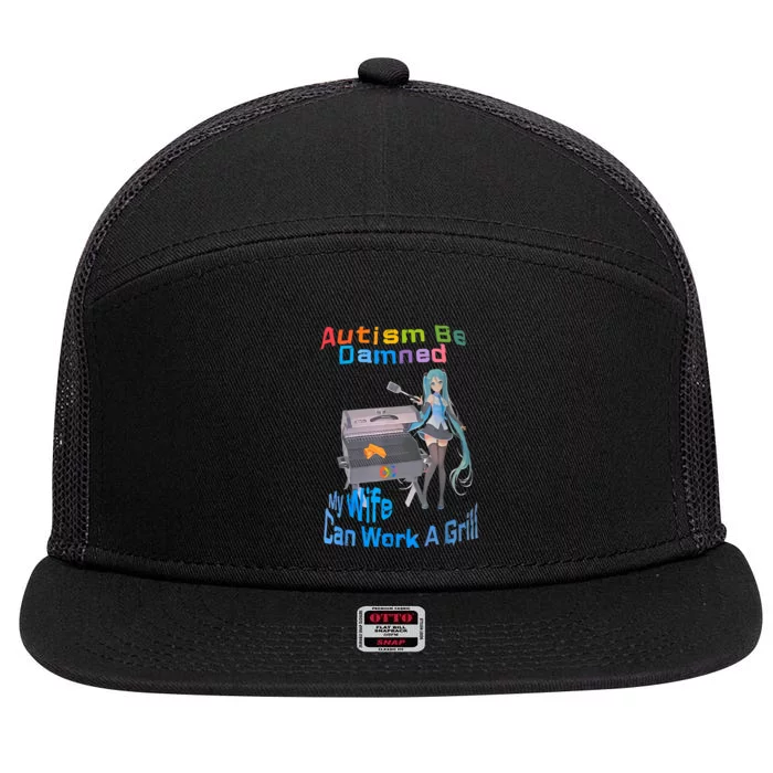 Autism Be Damned My Wife Can Work A Grill 7 Panel Mesh Trucker Snapback Hat