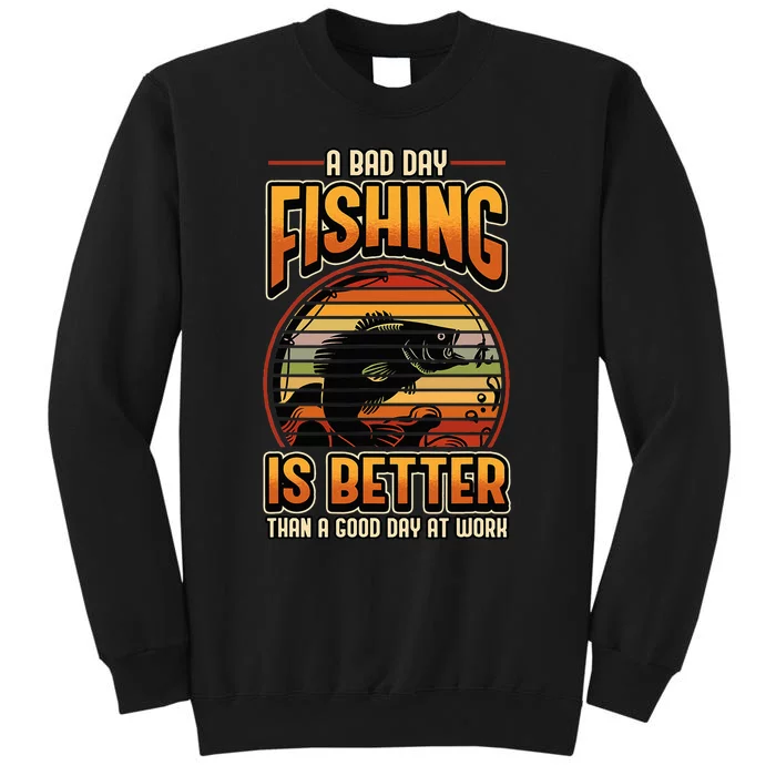 A Bad Day Fishing Is Better Than A Good Day At Work Fisher Tall Sweatshirt