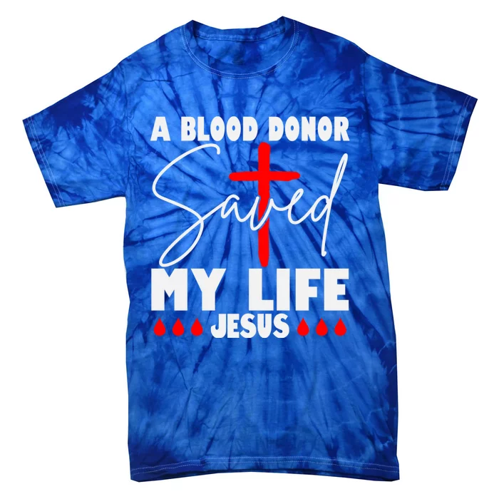 A Blood Donor Saved My Life Jesus World Blood Donor Day Cool Gift Tie-Dye T-Shirt