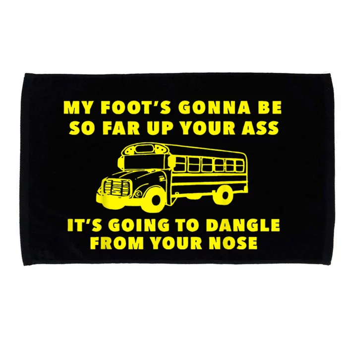 Amherst Bus Driver My Foot's Gonna Be So Far Up Your Ass Microfiber Hand Towel