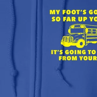 Amherst Bus Driver My Foot's Gonna Be So Far Up Your Ass Full Zip Hoodie