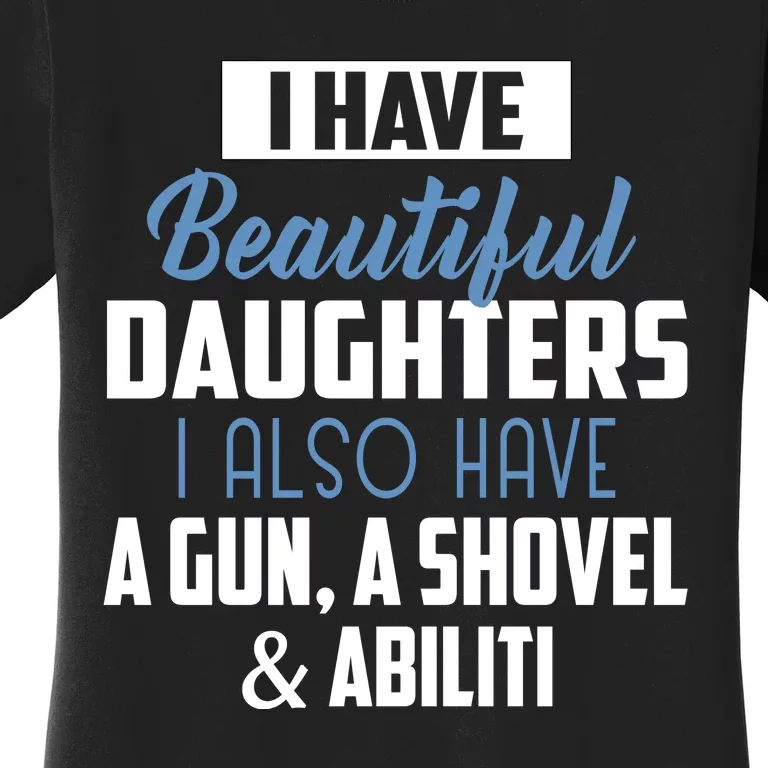 A Beautiful Daughter Also Have A Gun Shovel Alibi Women's T-Shirt